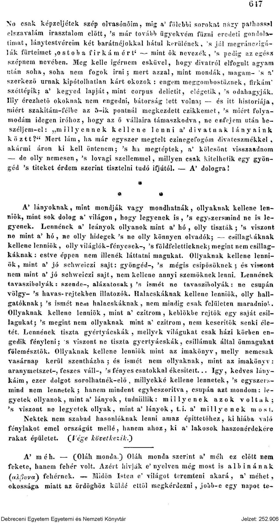 M e g k e lle ígérnem e s k ü v e l, h o g y d iv a tró l e lfo g u lt agyam utá n s o h a, soha nem fo g o k Írn i ; m e rt a z z a l, m in t m o n d á k, m a gam - 's a szerkezö u rn á k kipóto lh