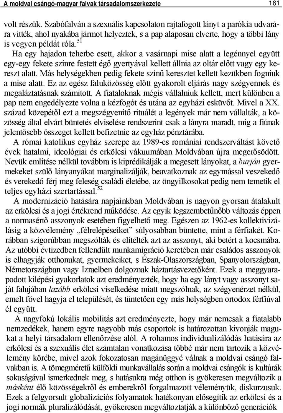 51 Ha egy hajadon teherbe esett, akkor a vasárnapi mise alatt a legénnyel együtt egy-egy fekete színre festett égő gyertyával kellett állnia az oltár előtt vagy egy kereszt alatt.