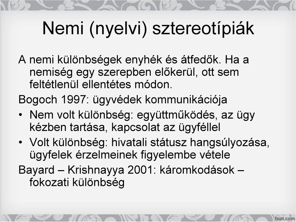 Bogoch 1997: ügyvédek kommunikációja Nem volt különbség: együttműködés, az ügy kézben tartása,