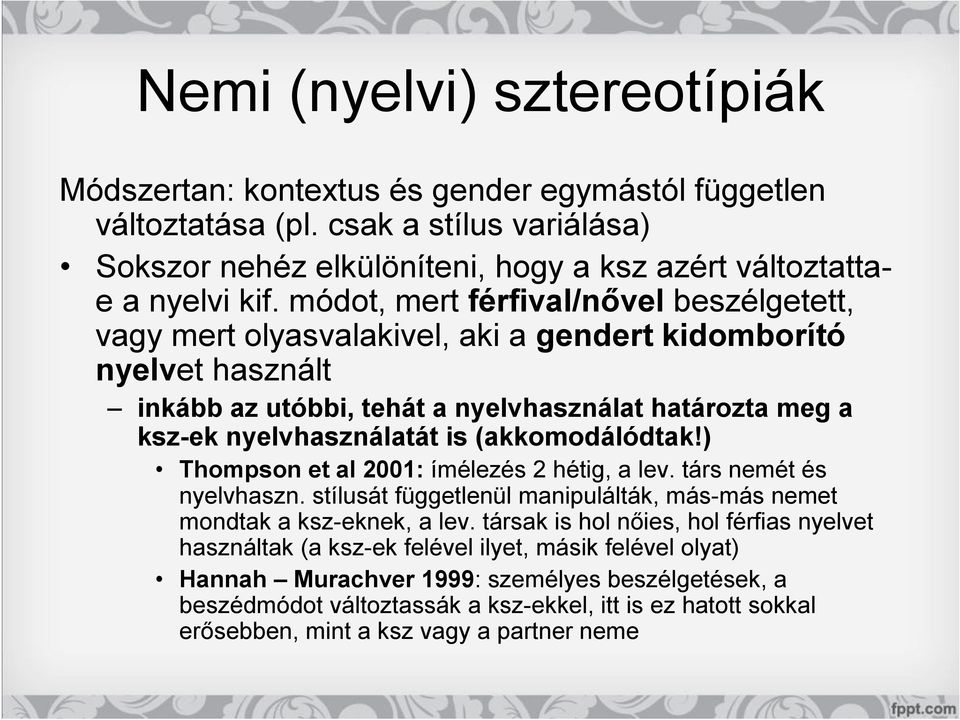 (akkomodálódtak!) Thompson et al 2001: ímélezés 2 hétig, a lev. társ nemét és nyelvhaszn. stílusát függetlenül manipulálták, más-más nemet mondtak a ksz-eknek, a lev.