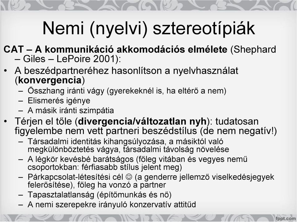 ) Társadalmi identitás kihangsúlyozása, a másiktól való megkülönböztetés vágya, társadalmi távolság növelése A légkör kevésbé barátságos (főleg vitában és vegyes nemű csoportokban: férfiasabb