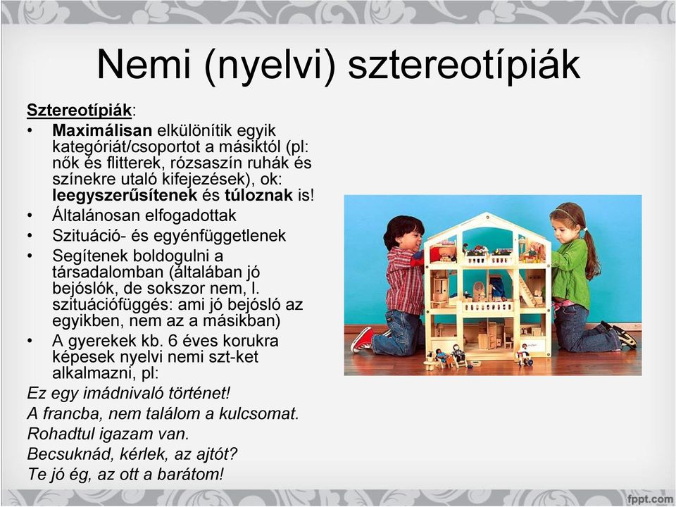 Általánosan elfogadottak Szituáció- és egyénfüggetlenek Segítenek boldogulni a társadalomban (általában jó bejóslók, de sokszor nem, l.