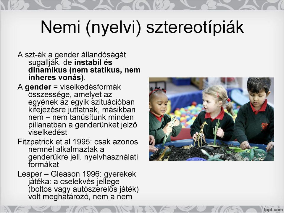 minden pillanatban a genderünket jelző viselkedést Fitzpatrick et al 1995: csak azonos nemnél alkalmaztak a genderükre jell.