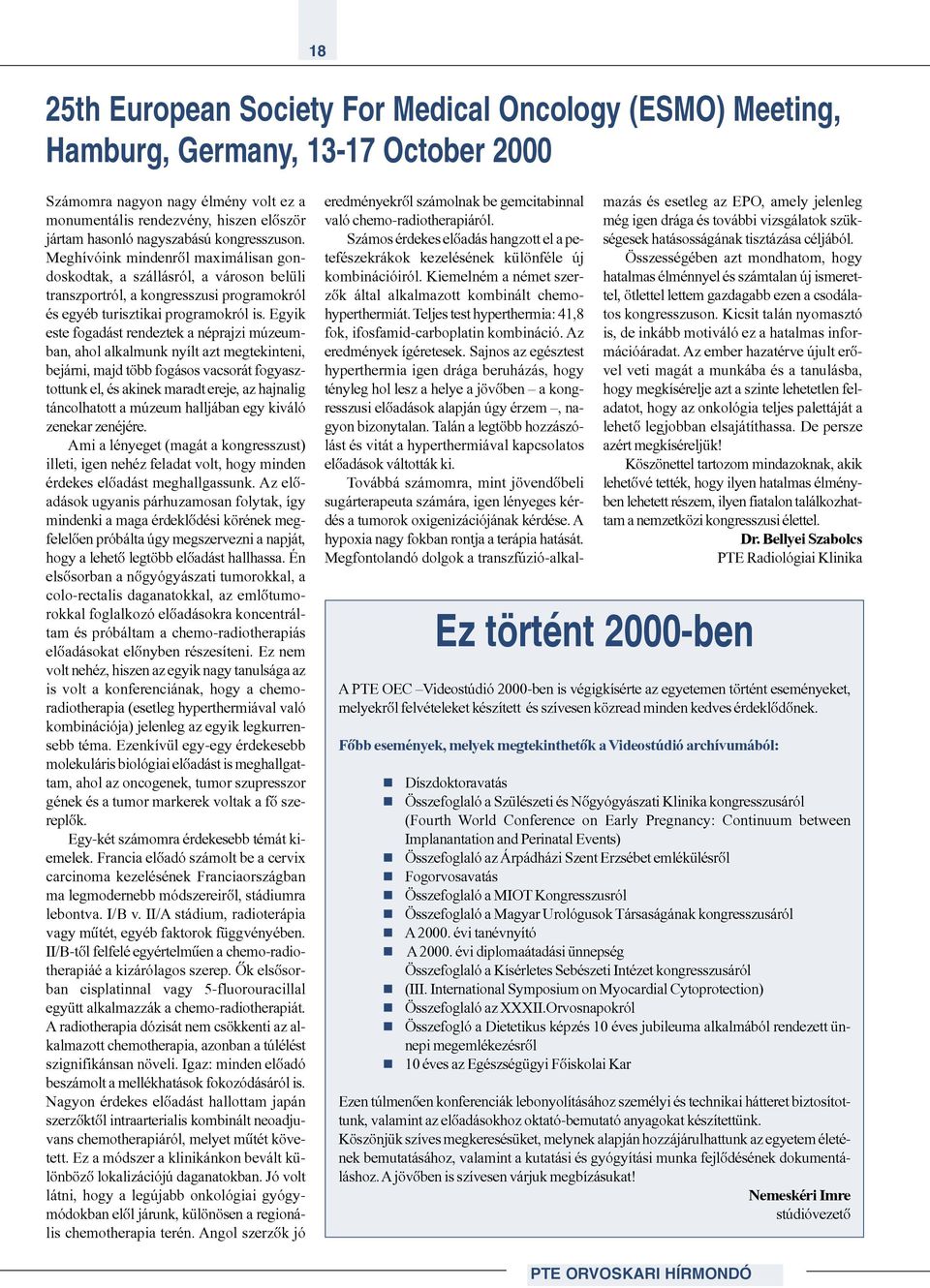 Egyik este fogadást rendeztek a néprajzi múzeumban, ahol alkalmunk nyílt azt megtekinteni, bejárni, majd több fogásos vacsorát fogyasztottunk el, és akinek maradt ereje, az hajnalig táncolhatott a