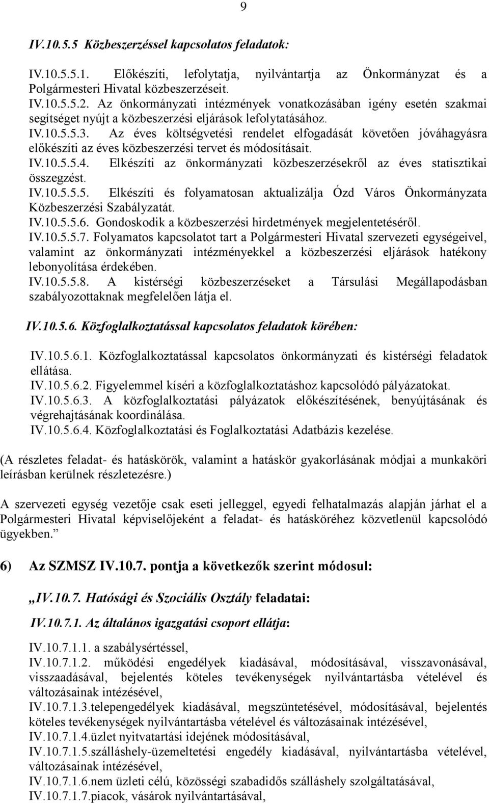 Az éves költségvetési rendelet elfogadását követően jóváhagyásra előkészíti az éves közbeszerzési tervet és módosításait. IV.10.5.5.4.