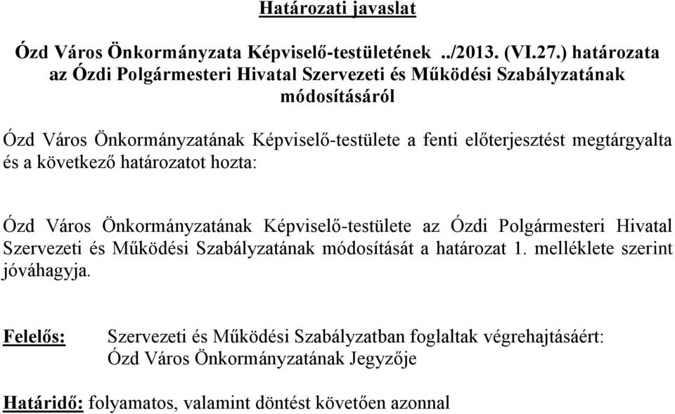 előterjesztést megtárgyalta és a következő határozatot hozta: Ózd Város Önkormányzatának Képviselő-testülete az Ózdi Polgármesteri Hivatal Szervezeti és