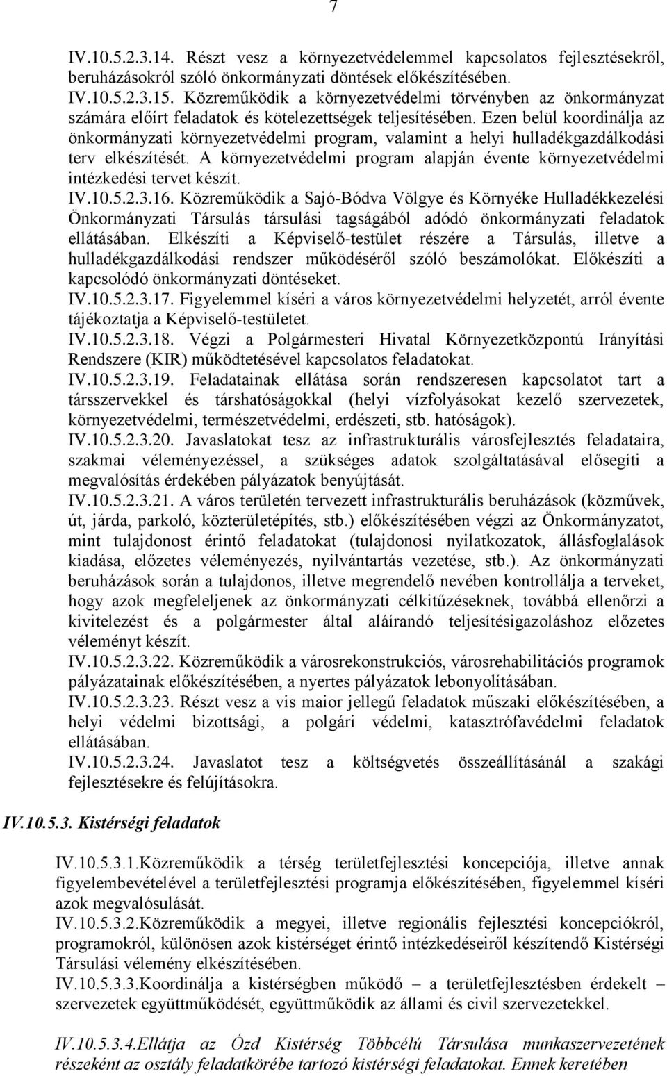 Ezen belül koordinálja az önkormányzati környezetvédelmi program, valamint a helyi hulladékgazdálkodási terv elkészítését.