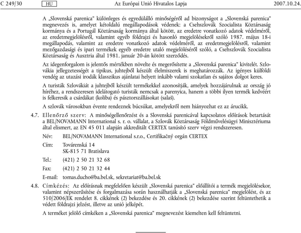 május 18-i megállapodás, valamint az eredetre vonatkozó adatok védelméről, az eredetmegjelölésről, valamint mezőgazdasági és ipari termékek egyéb eredetre utaló megjelöléséről szóló, a Csehszlovák