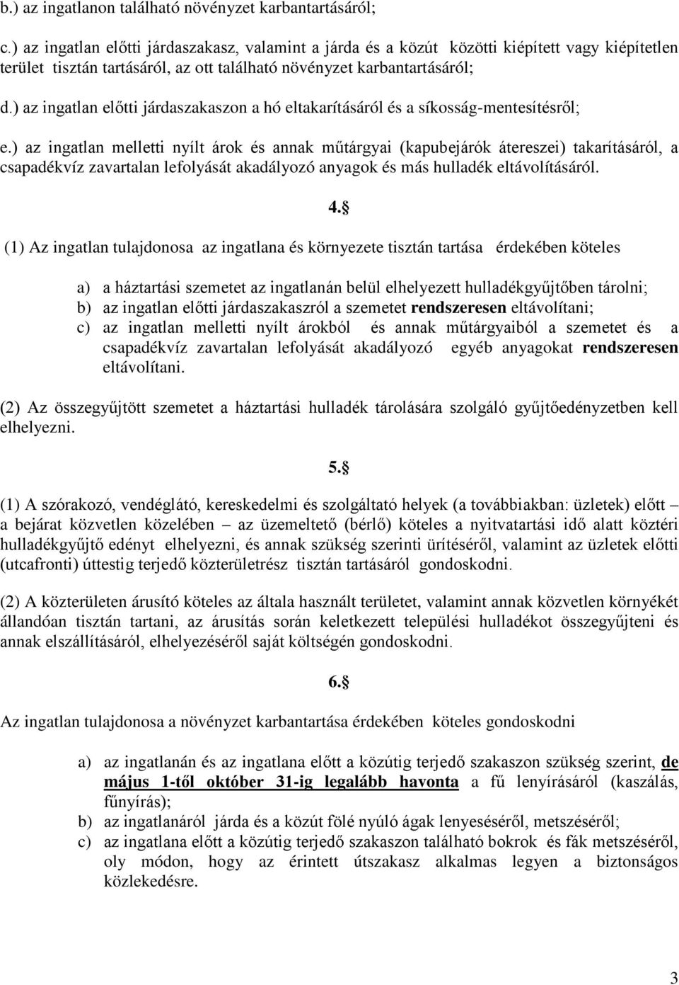 ) az ingatlan előtti járdaszakaszon a hó eltakarításáról és a síkosság-mentesítésről; e.