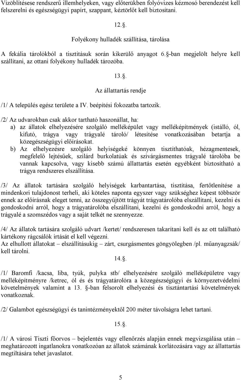 . Az állattartás rendje /1/ A település egész területe a IV. beépítési fokozatba tartozik.