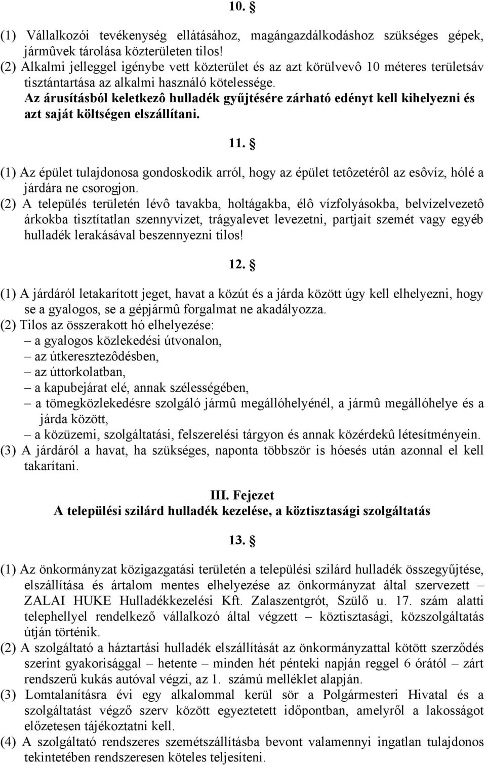 Az árusításból keletkezô hulladék gyűjtésére zárható edényt kell kihelyezni és azt saját költségen elszállítani. 11.