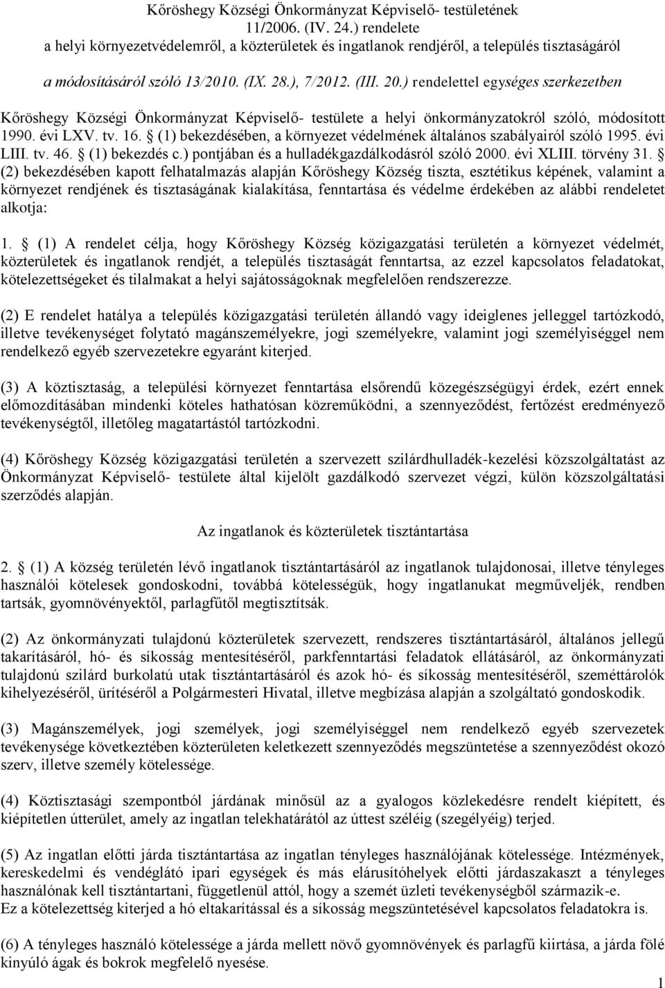 ) rendelettel egységes szerkezetben Kőröshegy Községi Önkormányzat Képviselő- testülete a helyi önkormányzatokról szóló, módosított 1990. évi LXV. tv. 16.
