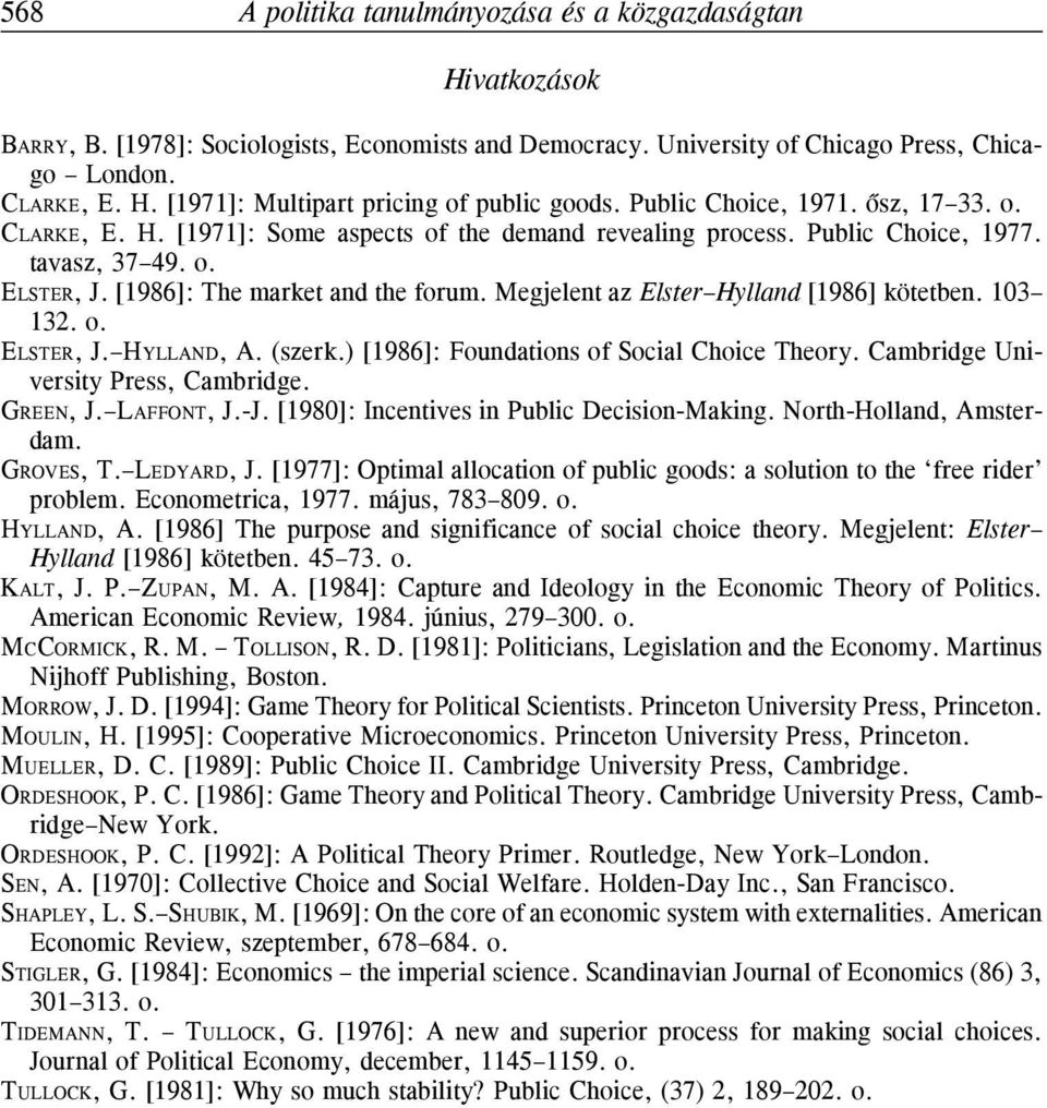 Megjelent az Elster Hylland [1986] kötetben. 103 132. o. ELSTER, J. HYLLAND, A. (szerk.) [1986]: Foundations of Social Choice Theory. Cambridge University Press, Cambridge. GREEN, J. LAFFONT, J.-J.