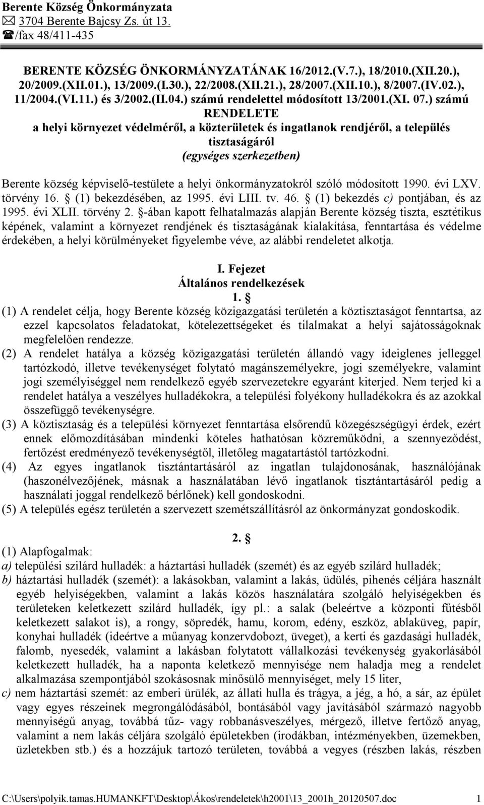 ) számú RENDELETE a helyi környezet védelméről, a közterületek és ingatlanok rendjéről, a település tisztaságáról (egységes szerkezetben) Berente község képviselő-testülete a helyi önkormányzatokról