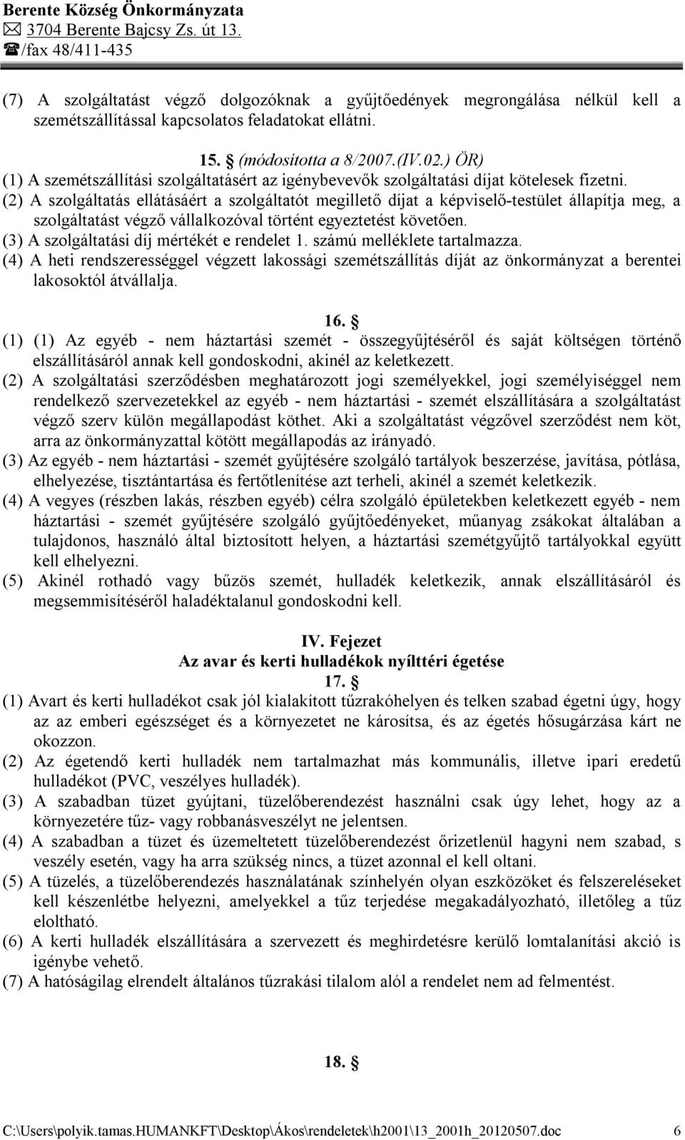 (2) A szolgáltatás ellátásáért a szolgáltatót megillető díjat a képviselő-testület állapítja meg, a szolgáltatást végző vállalkozóval történt egyeztetést követően.