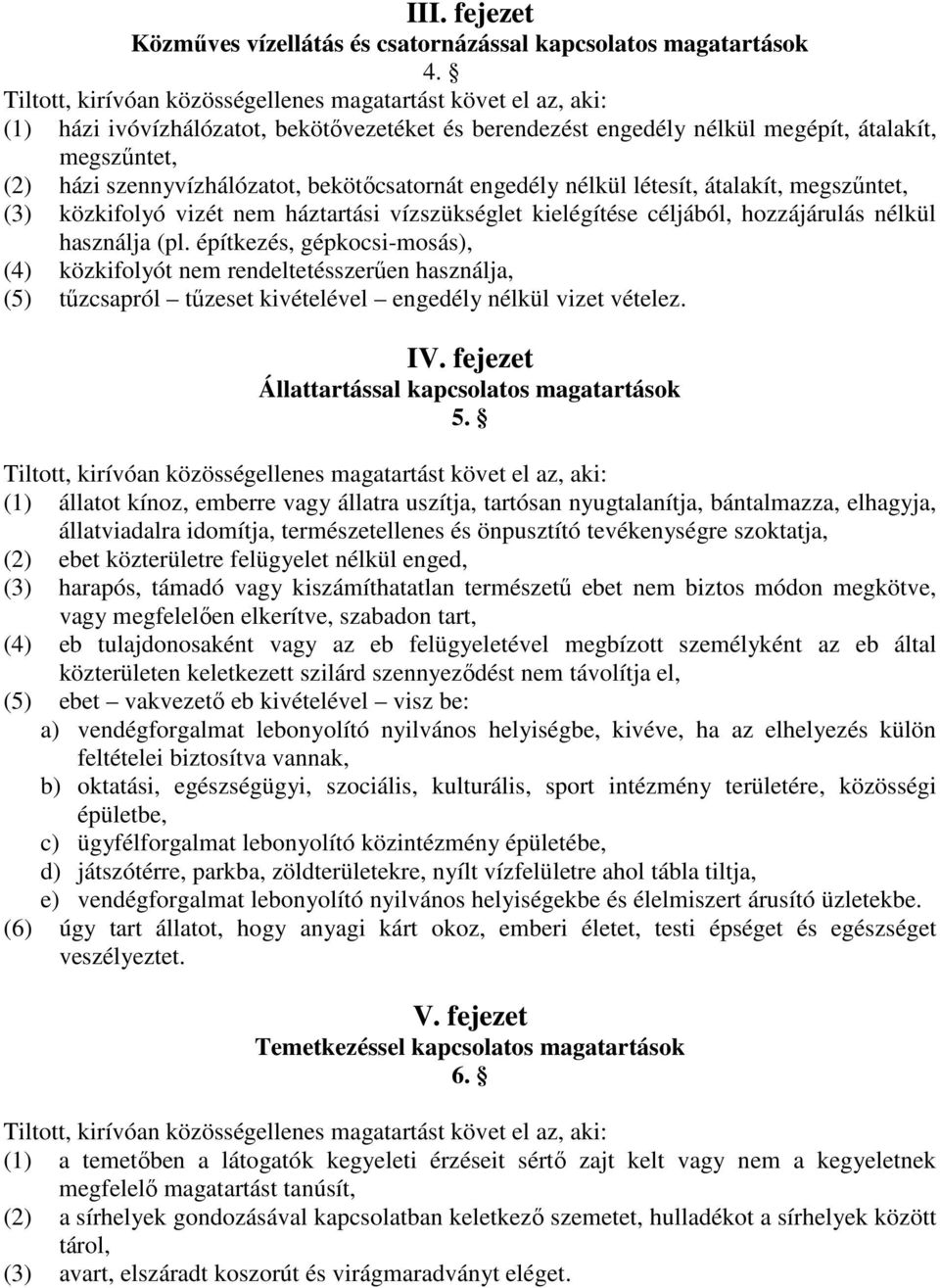 közkifolyó vizét nem háztartási vízszükséglet kielégítése céljából, hozzájárulás nélkül használja (pl.