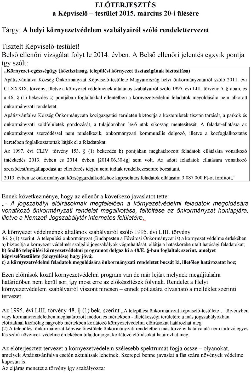 A Belső ellenőri jelentés egxyik pontja így szólt: Környezet-egészségügy (köztisztaság, települési környezet tisztaságának biztosítása) Apátistvánfalva Község Önkormányzat Képviselő-testülete