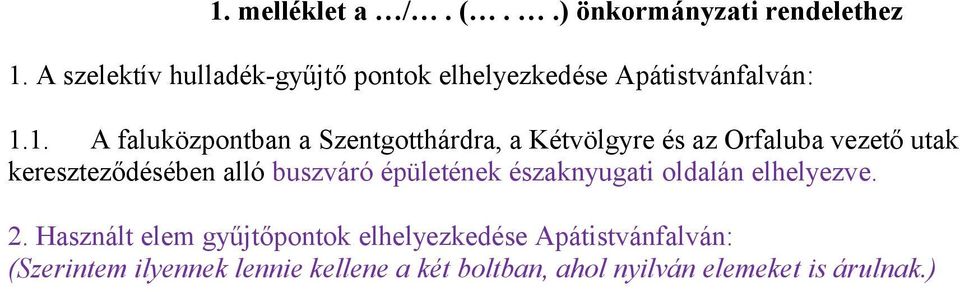 1. A faluközpontban a Szentgotthárdra, a Kétvölgyre és az Orfaluba vezető utak kereszteződésében alló