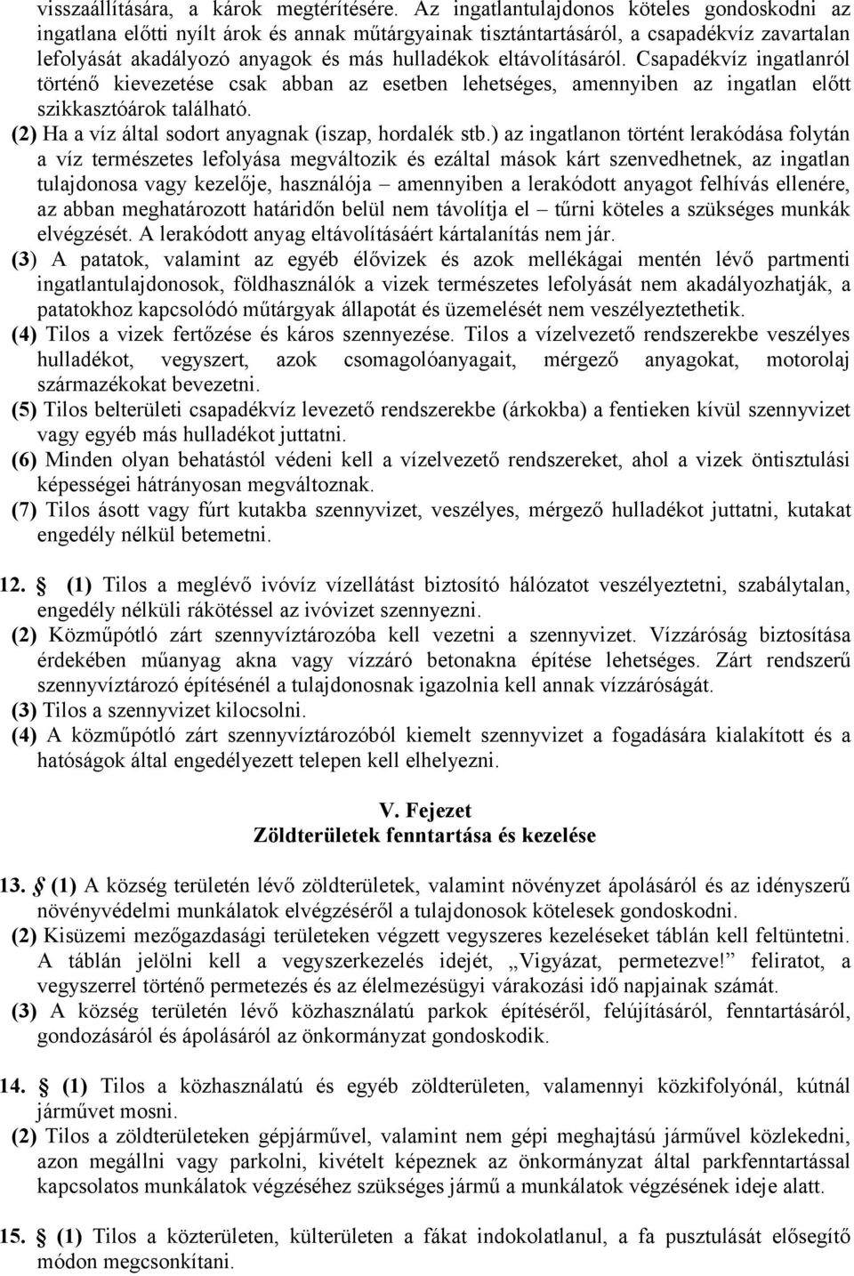 eltávolításáról. Csapadékvíz ingatlanról történő kievezetése csak abban az esetben lehetséges, amennyiben az ingatlan előtt szikkasztóárok található.