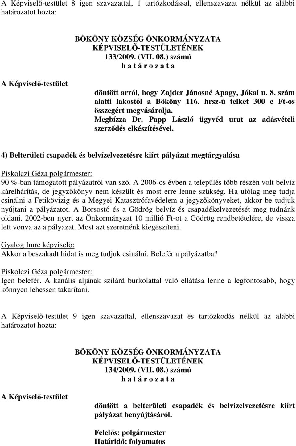 4) Belterületi csapadék és belvízelvezetésre kiírt pályázat megtárgyalása 90 %-ban támogatott pályázatról van szó.