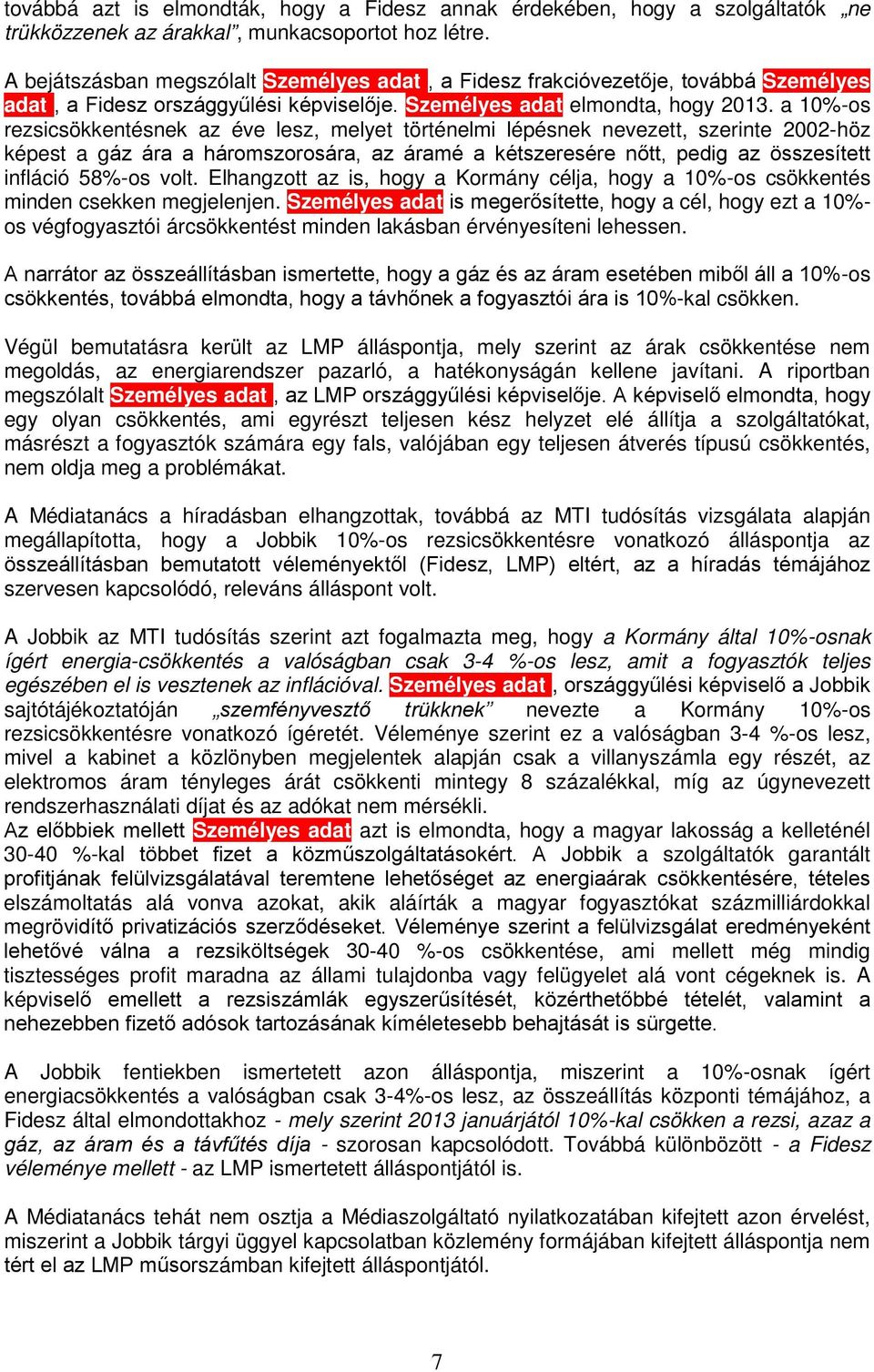 a 10%-os rezsicsökkentésnek az éve lesz, melyet történelmi lépésnek nevezett, szerinte 2002-höz képest a gáz ára a háromszorosára, az áramé a kétszeresére nőtt, pedig az összesített infláció 58%-os