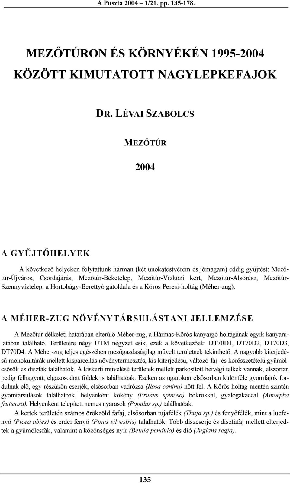 kert, Mezőtúr-Alsórész, Mezőtúr- Szennyvíztelep, a Hortobágy-Berettyó gátoldala és a Körös Peresi-holtág (Méher-zug).