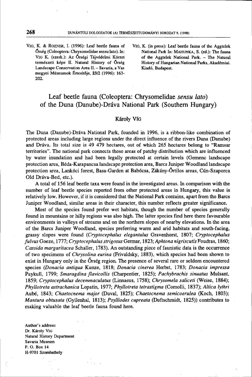 (in press): Leaf beetle fauna of the Aggtelek National Park In: MAHUNKA, S. (ed.): The fauna of the Aggtelek National Park. - The Natural History of Hungarian National Parks, Akadémiai.