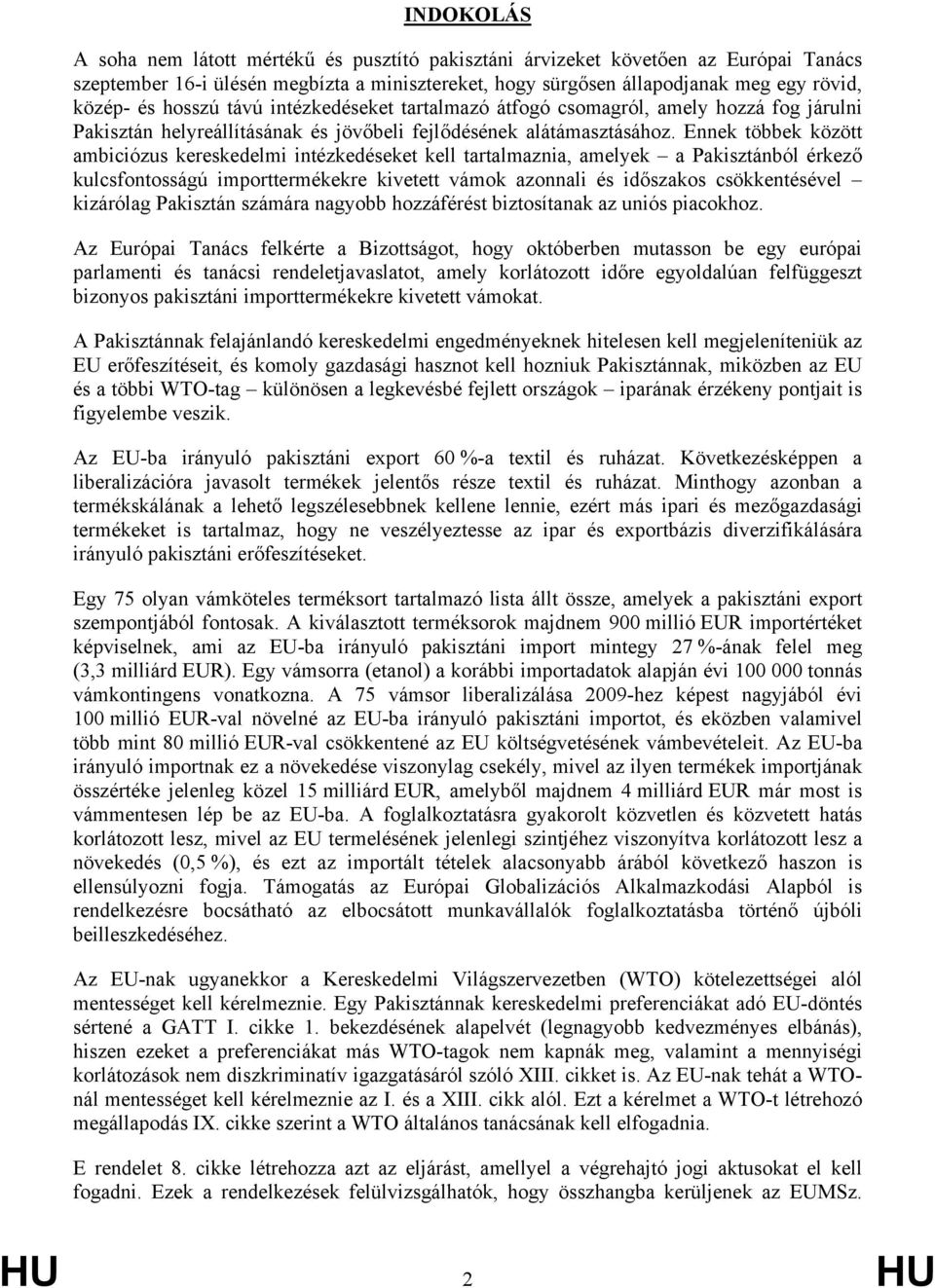 Ennek többek között ambiciózus kereskedelmi intézkedéseket kell tartalmaznia, amelyek a Pakisztánból érkező kulcsfontosságú importtermékekre kivetett vámok azonnali és időszakos csökkentésével