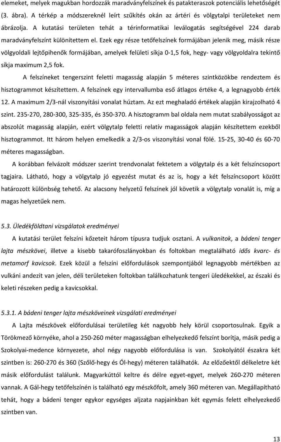 A kutatási területen tehát a térinformatikai leválogatás segítségével 224 darab maradványfelszínt különítettem el.