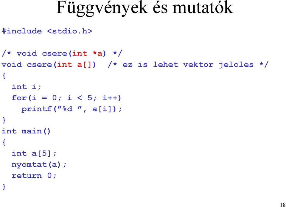 is lehet vektor jeloles */ int i; for(i = 0; i < 5;