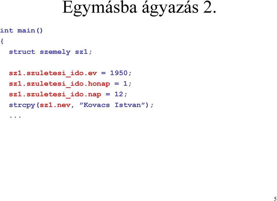 szuletesi_ido.ev = 1950; sz1.szuletesi_ido.honap = 1; sz1.