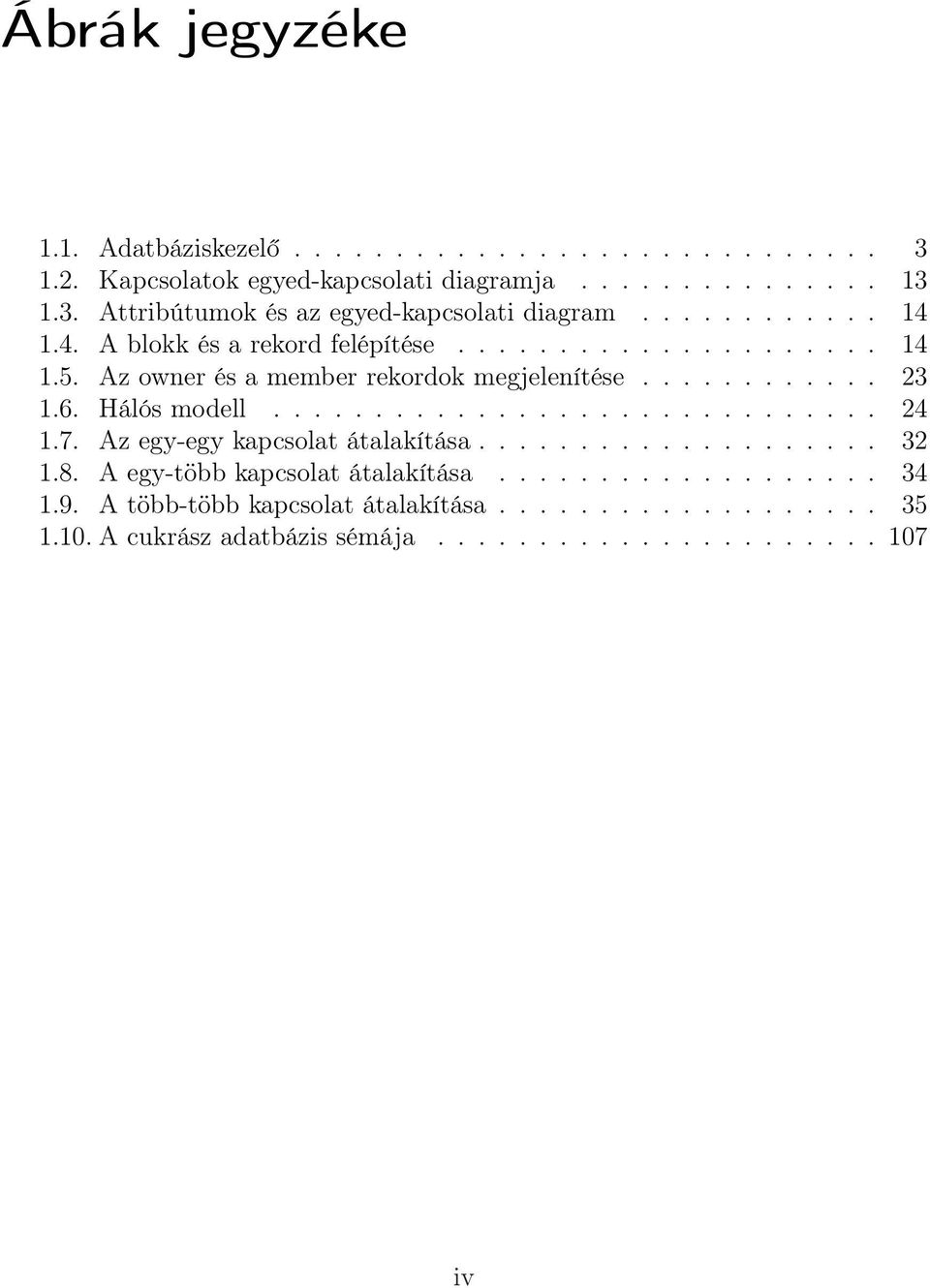 Hálós modell.............................. 24 1.7. Az egy-egy kapcsolat átalakítása.................... 32 1.8. A egy-több kapcsolat átalakítása................... 34 1.