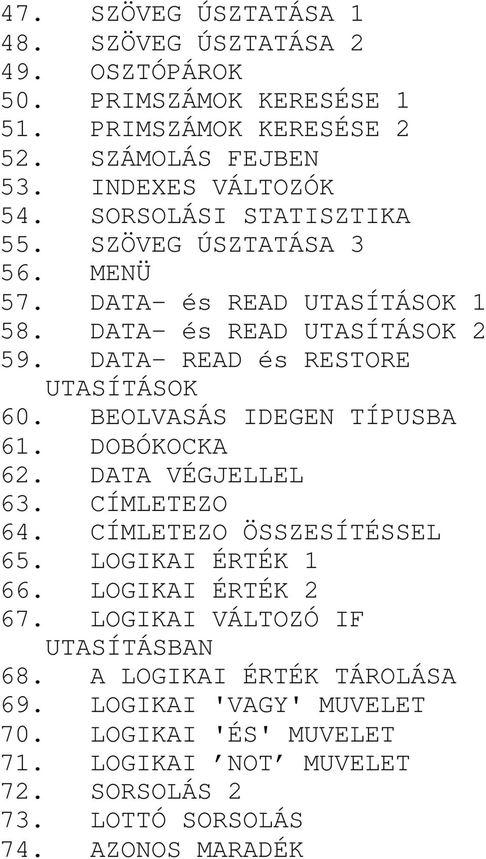 BEOLVASÁS IDEGEN TÍPUSBA 61. DOBÓKOCKA 62. DATA VÉGJELLEL 63. CÍMLETEZO 64. CÍMLETEZO ÖSSZESÍTÉSSEL 65. LOGIKAI ÉRTÉK 1 66. LOGIKAI ÉRTÉK 2 67.