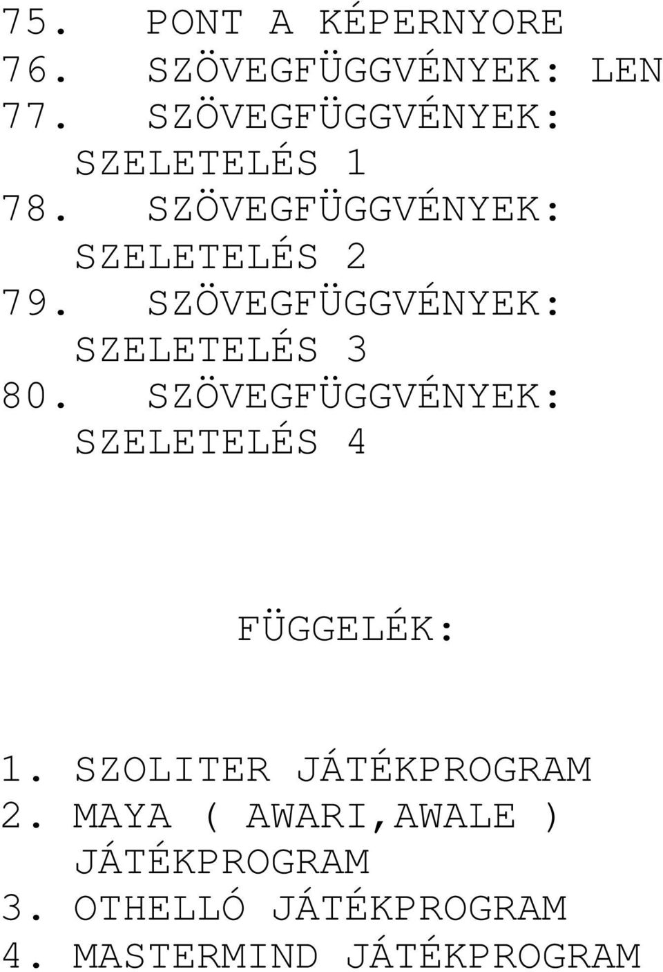 SZÖVEGFÜGGVÉNYEK: SZELETELÉS 3 80. SZÖVEGFÜGGVÉNYEK: SZELETELÉS 4 FÜGGELÉK: 1.