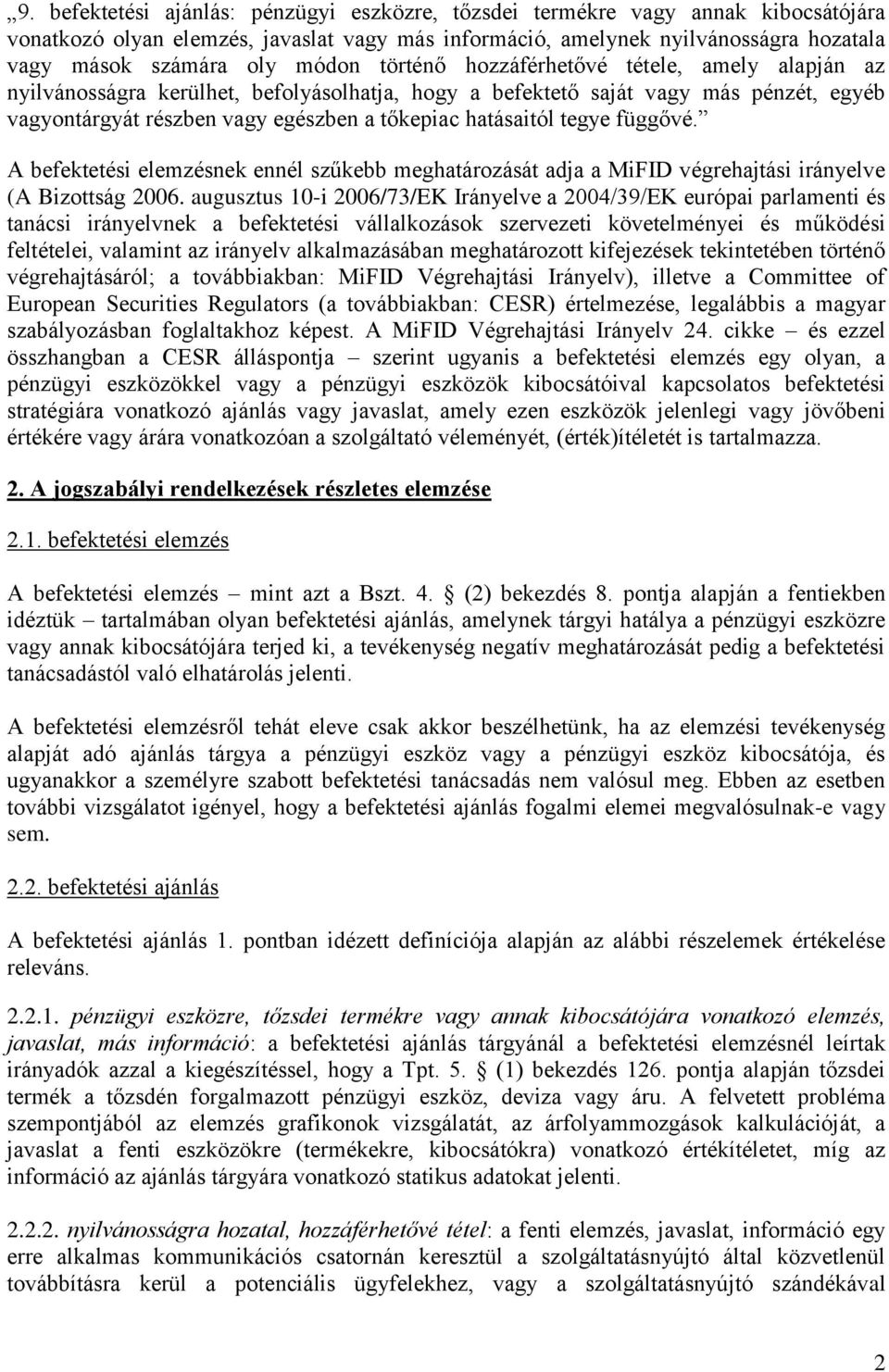 tegye függővé. A befektetési elemzésnek ennél szűkebb meghatározását adja a MiFID végrehajtási irányelve (A Bizottság 2006.