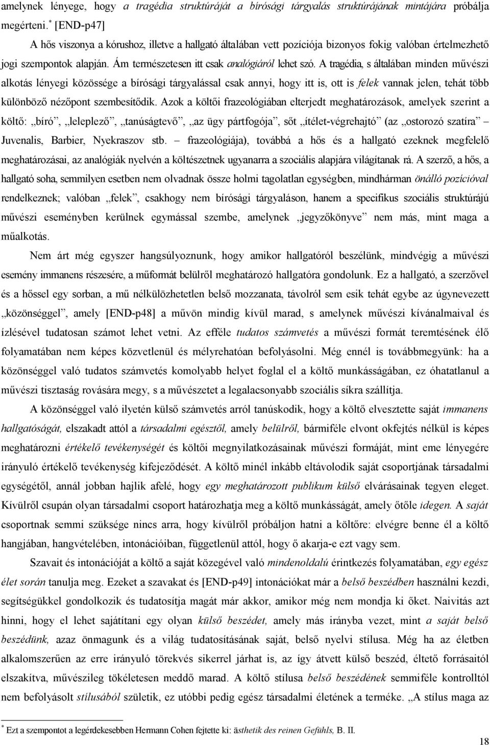 A tragédia, s általában minden művészi alkotás lényegi közössége a bírósági tárgyalással csak annyi, hogy itt is, ott is felek vannak jelen, tehát több különböző nézőpont szembesítődik.