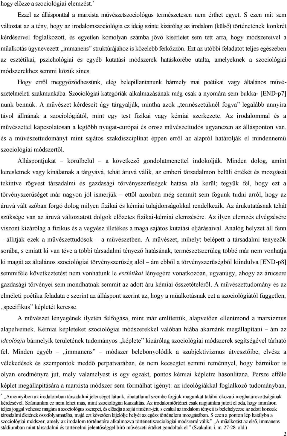 kísérletet sem tett arra, hogy módszereivel a műalkotás úgynevezett immanens struktúrájához is közelebb férkőzzön.