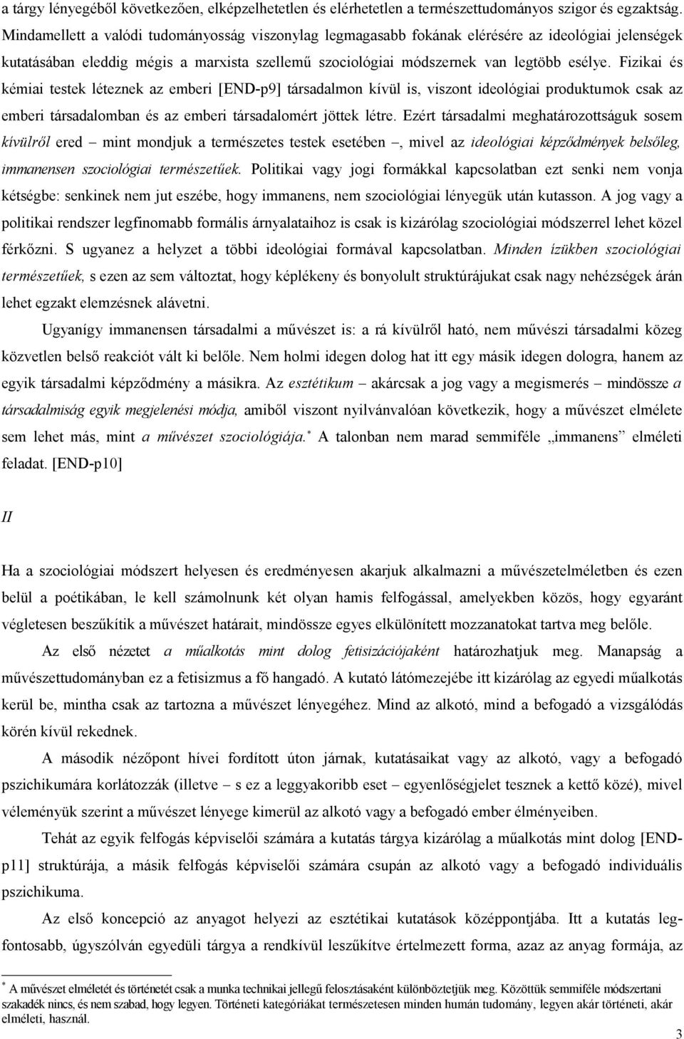 Fizikai és kémiai testek léteznek az emberi [END-p9] társadalmon kívül is, viszont ideológiai produktumok csak az emberi társadalomban és az emberi társadalomért jöttek létre.