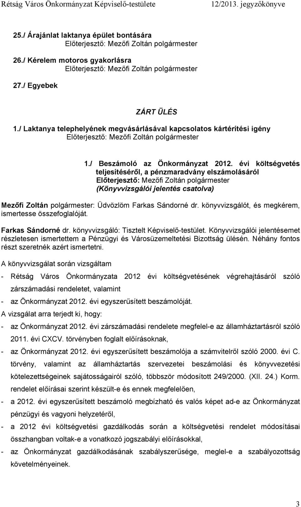 könyvvizsgálót, és megkérem, ismertesse összefoglalóját. Farkas Sándorné dr. könyvvizsgáló: Tisztelt Képviselő-testület.