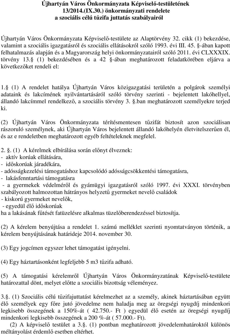 cikk (1) bekezdése, valamint a szociális igazgatásról és szociális ellátásokról szóló 1993. évi III. 45. -ában kapott felhatalmazás alapján és a Magyarország helyi önkormányzatairól szóló 2011.