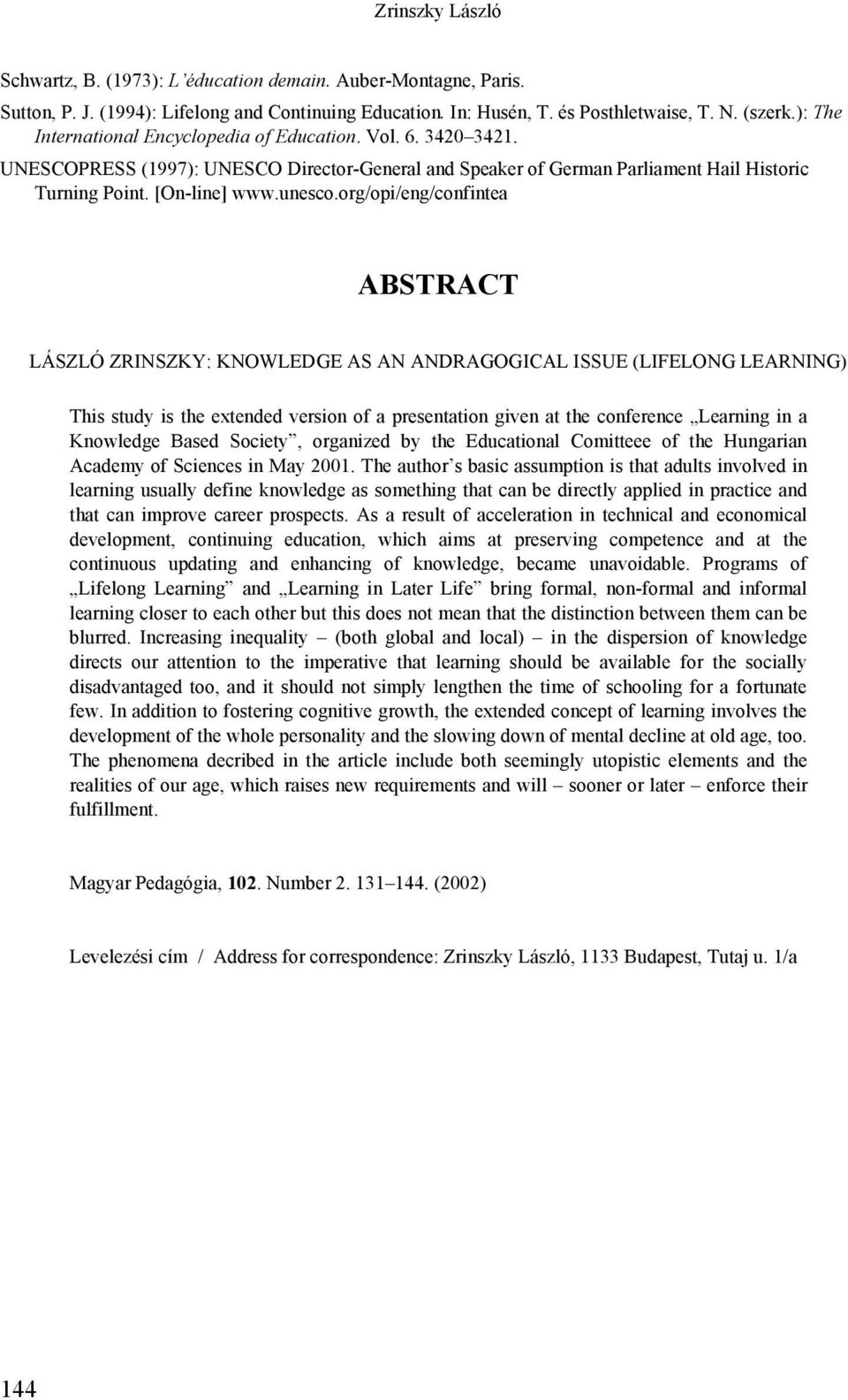 org/opi/eng/confintea ABSTRACT LÁSZLÓ ZRINSZKY: KNOWLEDGE AS AN ANDRAGOGICAL ISSUE (LIFELONG LEARNING) This study is the extended version of a presentation given at the conference Learning in a