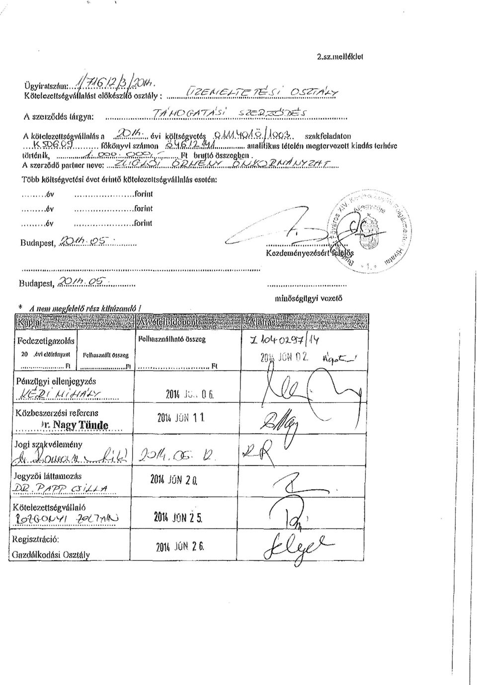 ^ Több költségvetési évet érintő kötelezettségvállalás esetén:,,év év év Budapest, i&#.\.#á forint forint forint A Kezd cmén yezéséit Tefé "4) (0 j Budapest, Q.