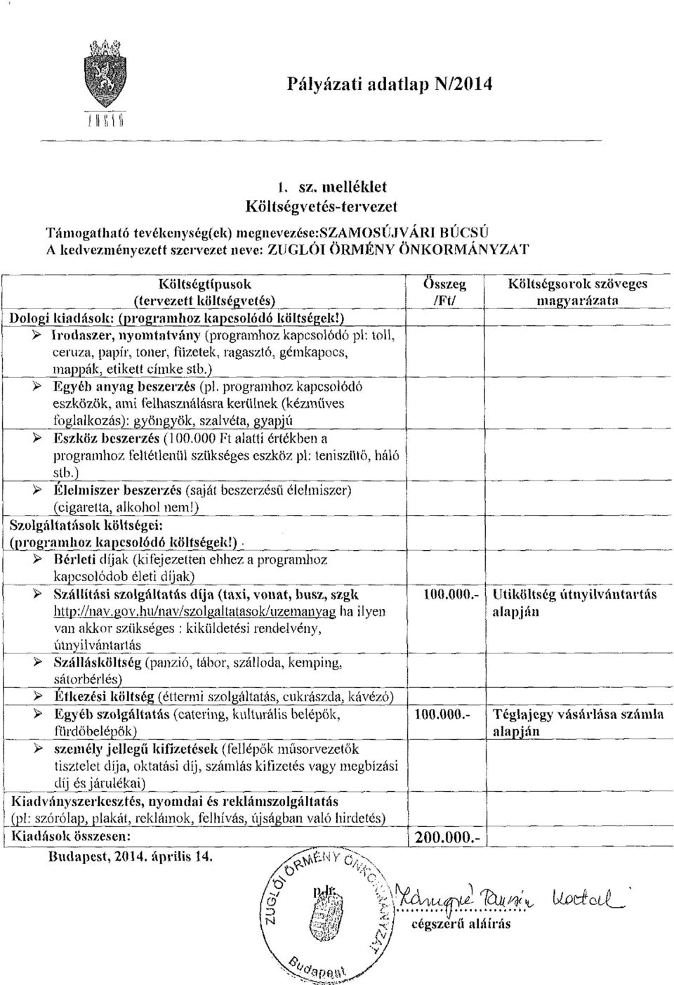 kiadások: (programhoz kapcsolódó költségek!) > Irodaszer, nyomtatvány (programhoz kapcsolódó pi: toll, ceruza, papír, toner, füzetek, ragasztó, gémkapocs, mappák, etikett címke stb.