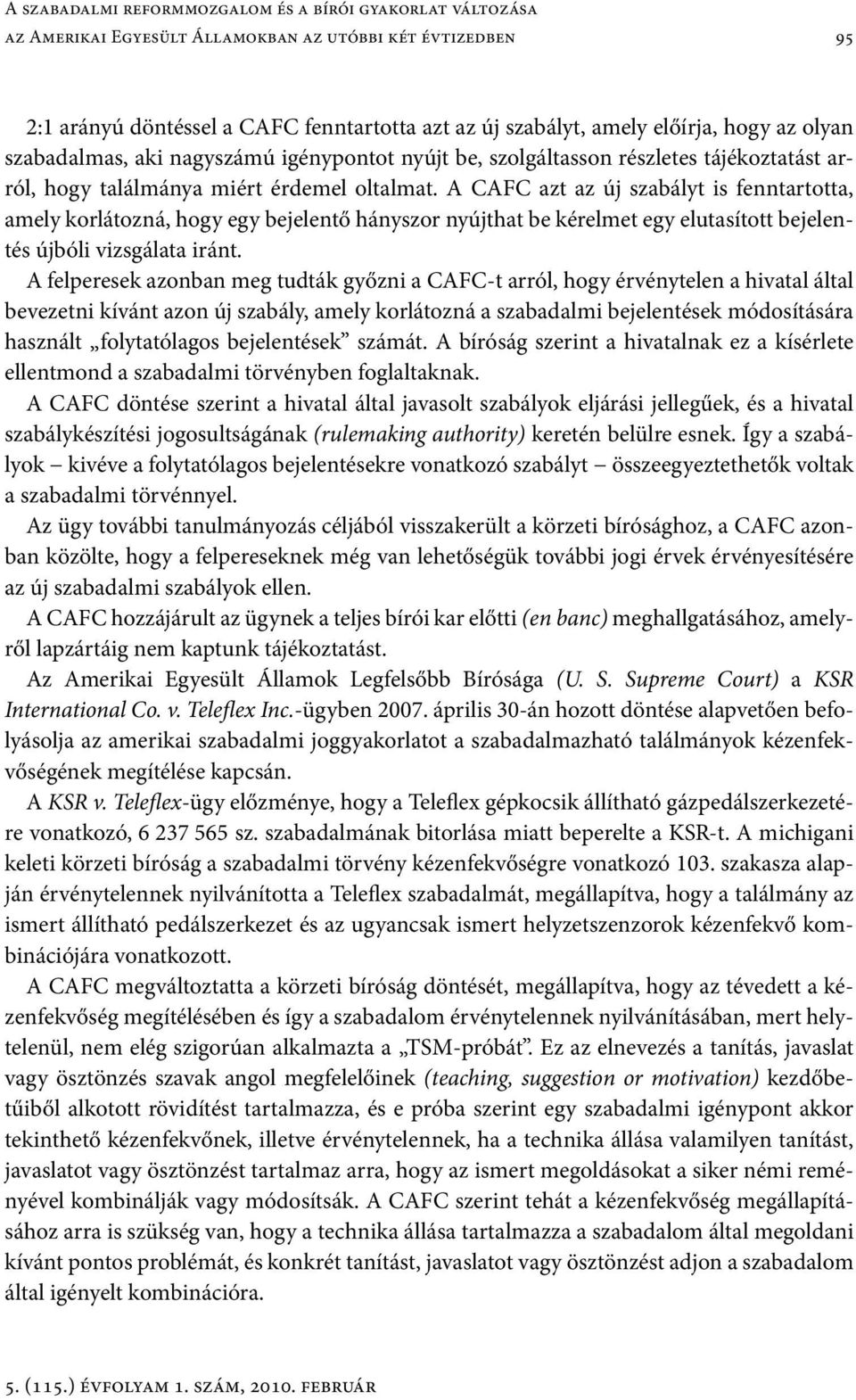 A CAFC azt az új szabályt is fenntartotta, amely korlátozná, hogy egy bejelentő hányszor nyújthat be kérelmet egy elutasított bejelentés újbóli vizsgálata iránt.