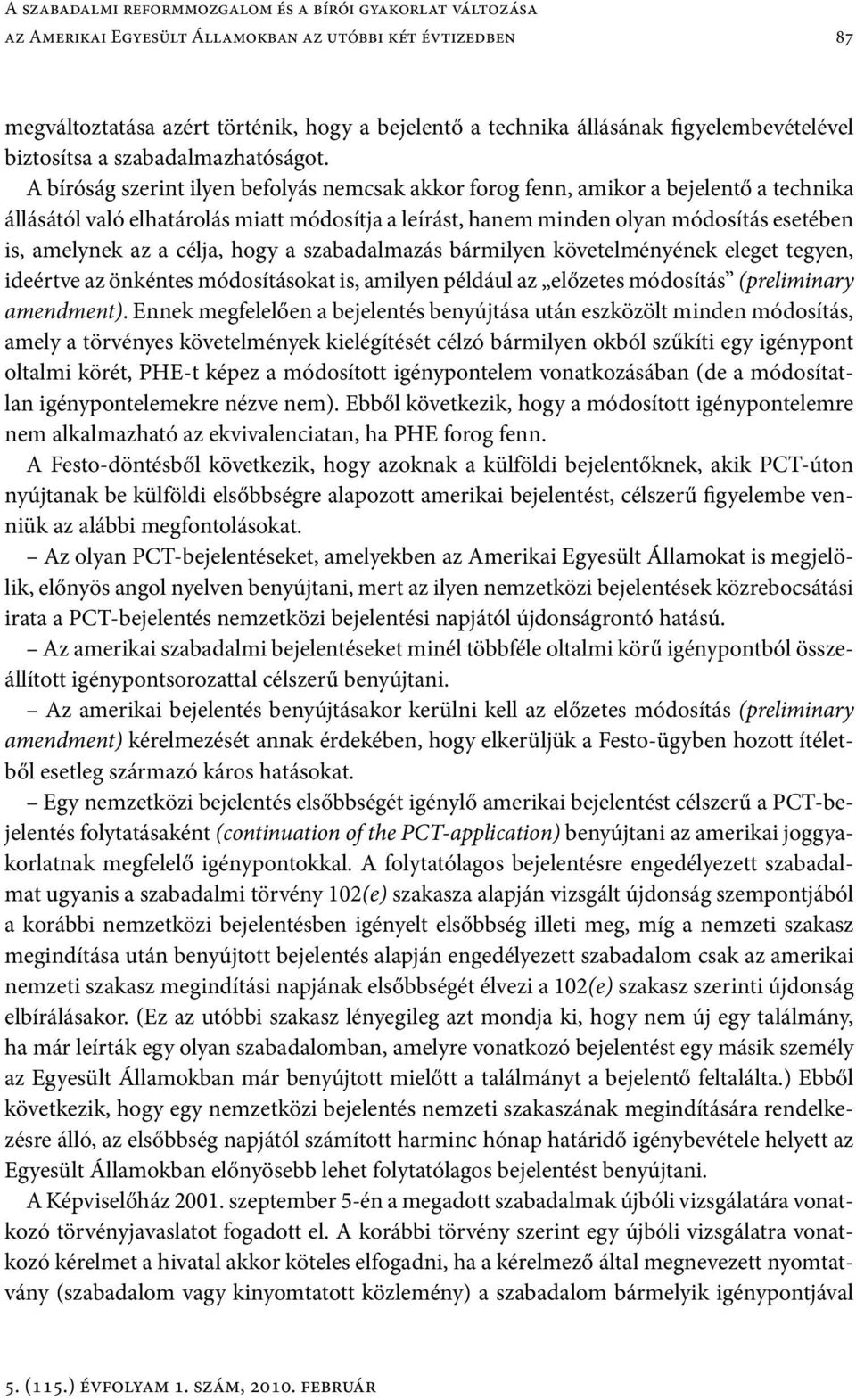 A bíróság szerint ilyen befolyás nemcsak akkor forog fenn, amikor a bejelentő a technika állásától való elhatárolás miatt módosítja a leírást, hanem minden olyan módosítás esetében is, amelynek az a