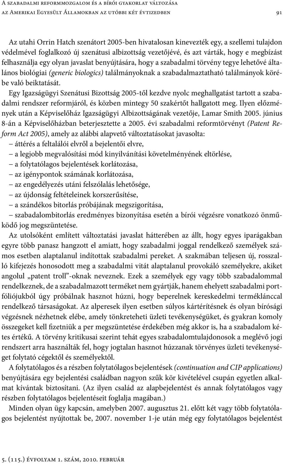 biológiai (generic biologics) találmányoknak a szabadalmaztatható találmányok körébe való beiktatását.