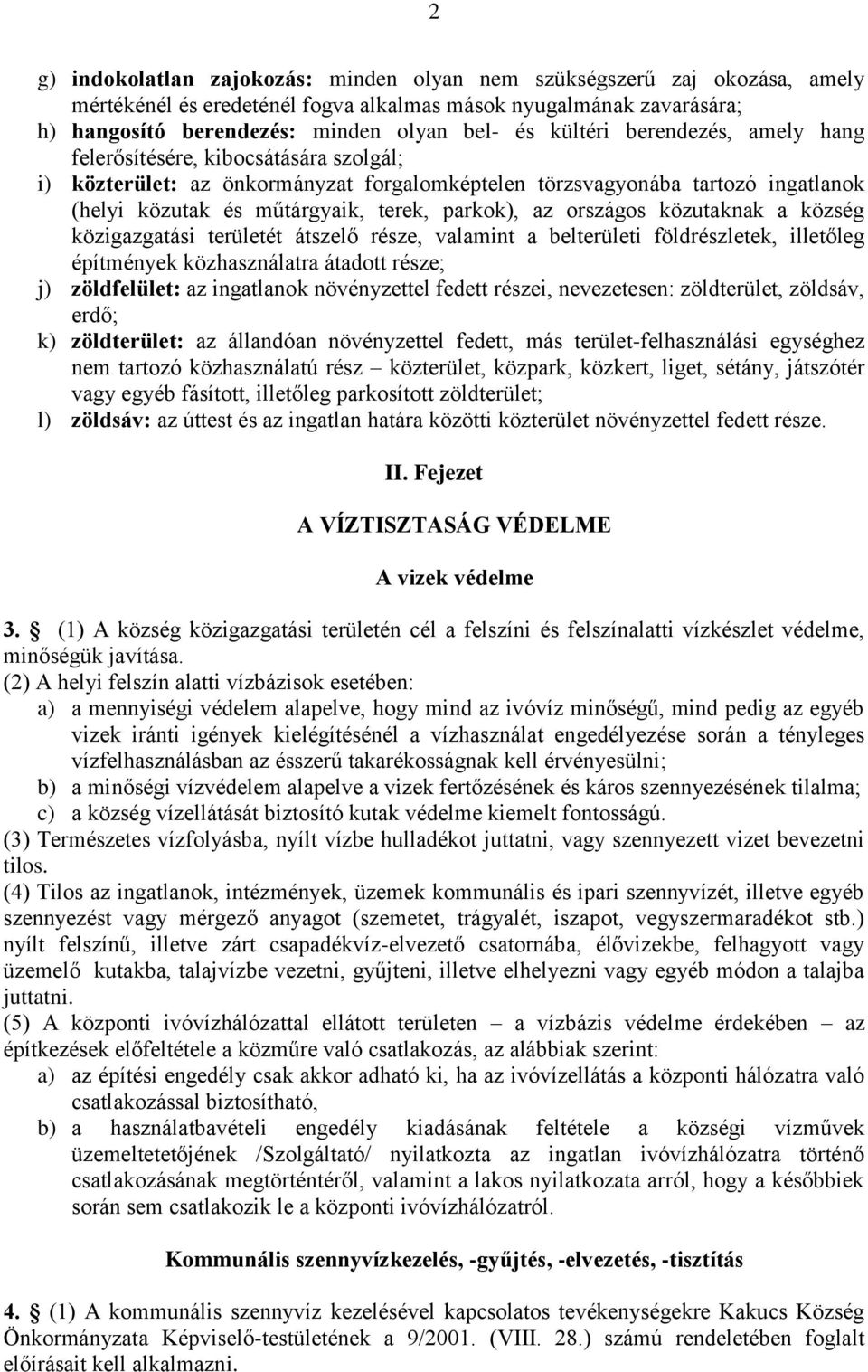 az országos közutaknak a község közigazgatási területét átszelő része, valamint a belterületi földrészletek, illetőleg építmények közhasználatra átadott része; j) zöldfelület: az ingatlanok