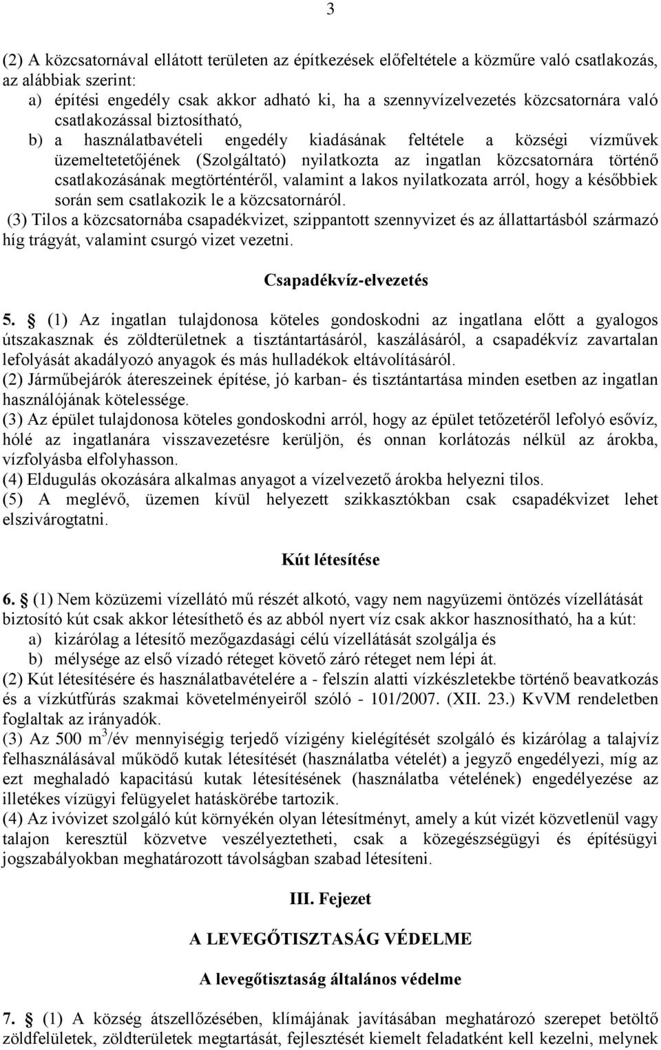 megtörténtéről, valamint a lakos nyilatkozata arról, hogy a későbbiek során sem csatlakozik le a közcsatornáról.