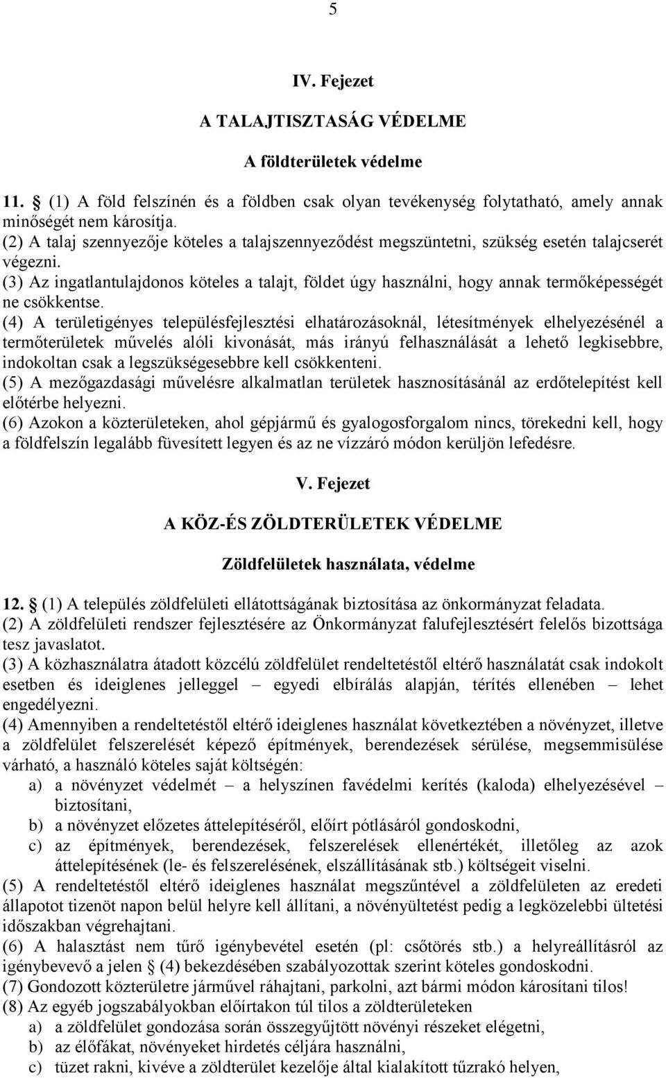 (3) Az ingatlantulajdonos köteles a talajt, földet úgy használni, hogy annak termőképességét ne csökkentse.