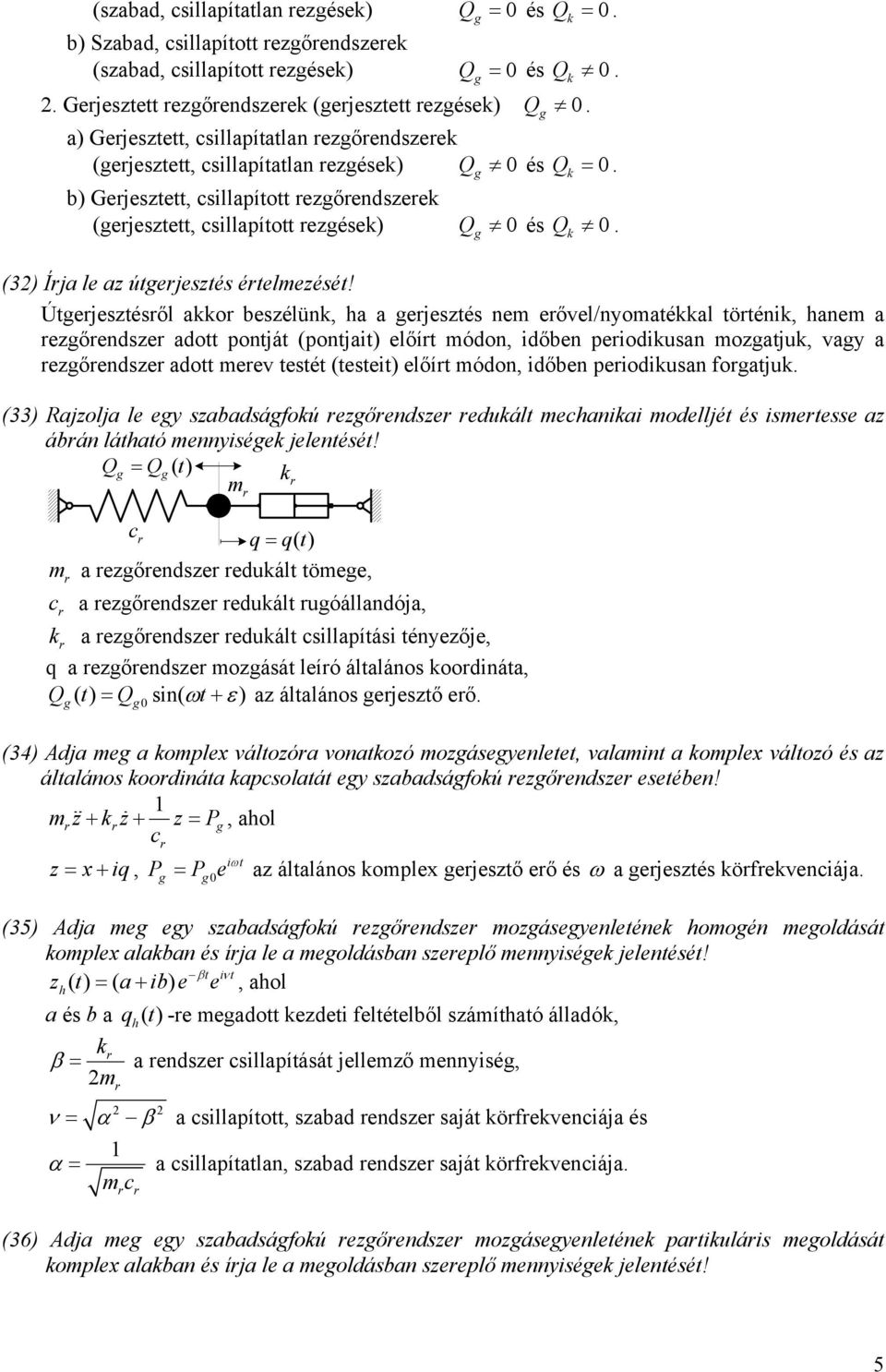 Útejesztéső ao beszéün, ha a ejesztés nem eőve/nyomatéa tötén, hanem a ezőendsze adott pontját (pontjat) eőít módon, dőben peodusan mozatju, vay a ezőendsze adott meev testét (testet) eőít módon,